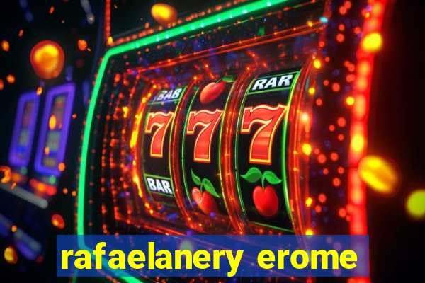 rafaelanery erome